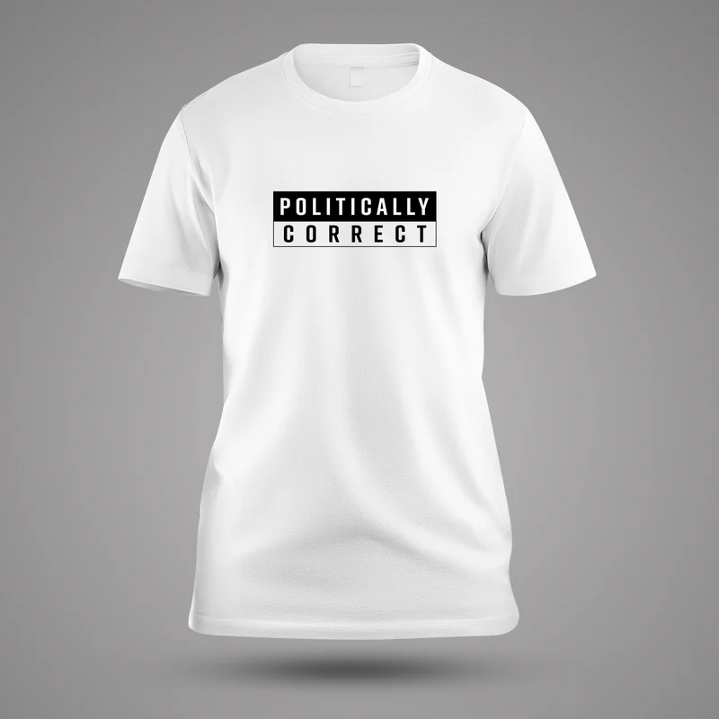 T-Shirt: Politically Correct